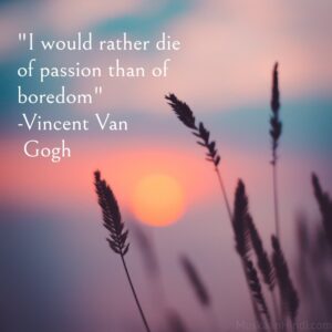 Good Morning Quotrs About Passion by Vincent Gogh